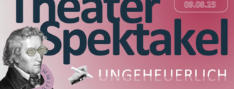 Theater Spektakel «UNGEHEUERLICH»